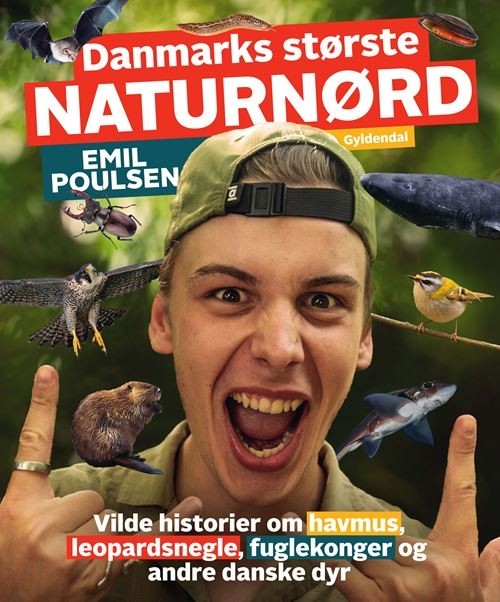 Danmarks største naturnørd - Emil Poulsen: Vilde historier om havmus, leopardsnegle, fuglekonger og andre danske dyr